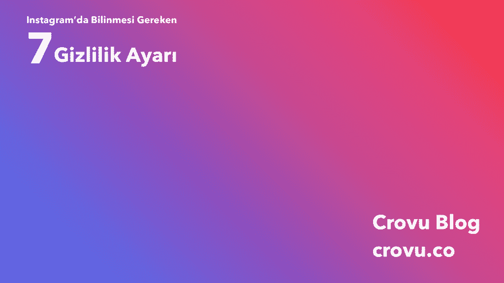Instagram'da Bilinmesi Gereken 7 Gizlilik Ayarı - Crovu