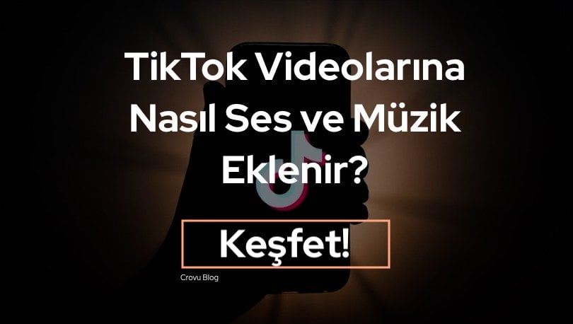 TikTok Videolarına Ses ve Müzik Nasıl Eklenir?