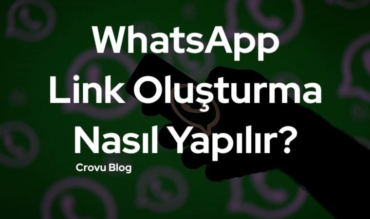 WhatsApp Link Oluşturma Nasıl Yapılır?