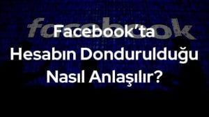 Facebook'ta Hesabın Dondurulduğu Nasıl Anlaşılır?
